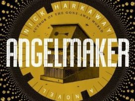 Beautiful Horrors: ‘Angelmaker’ by Nick Harkaway