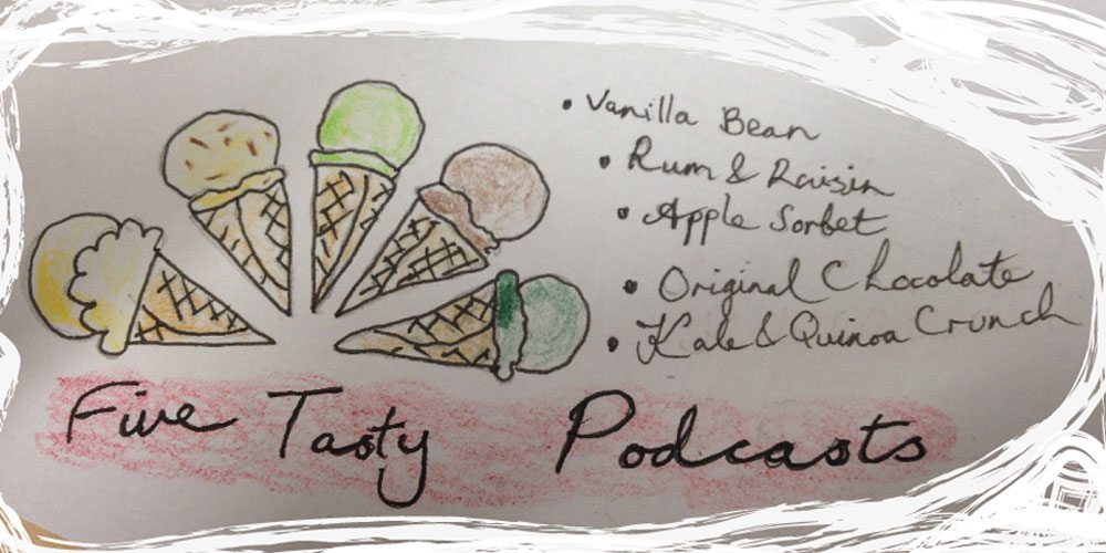 Five Tasty Podcasts