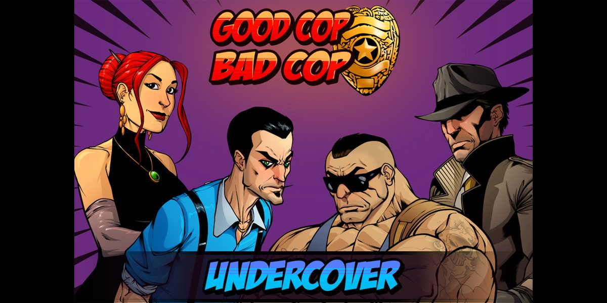 Good Cop Bad Cop: Undercover