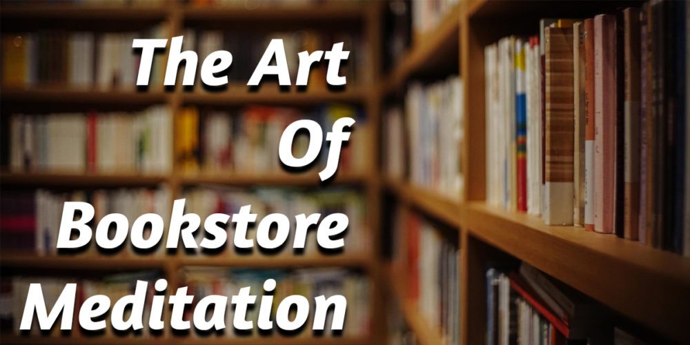 The Art of Bookstore Meditation  Image: Dakster Sullivan
