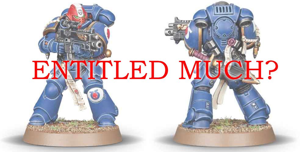 Warhammer 40k Entitled Much?