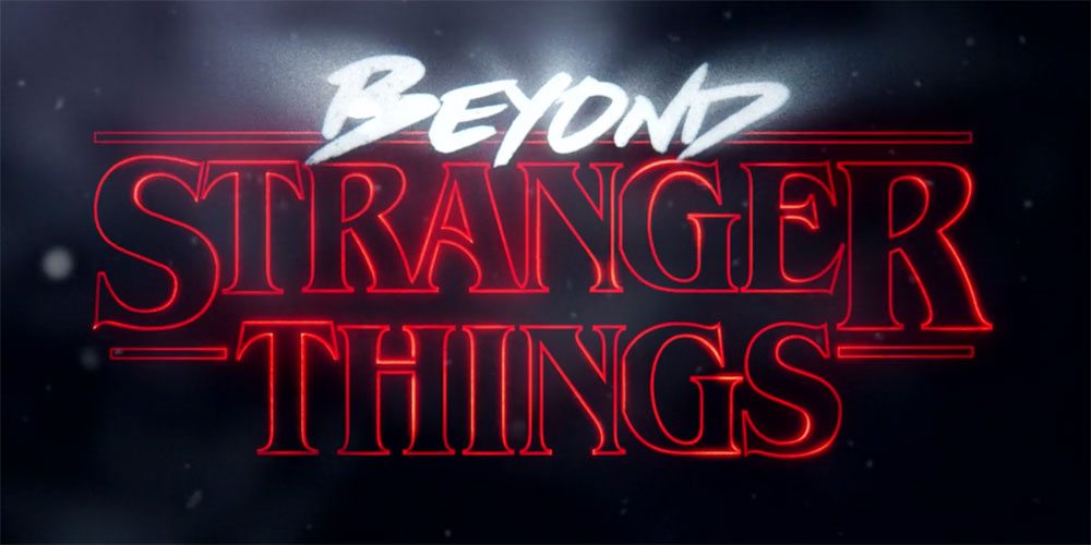 Beyond Stranger Things