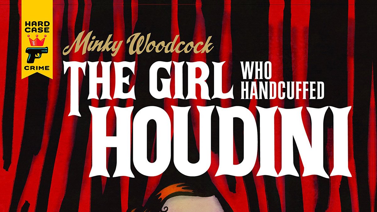 Hard Case Crime Presents Minky Woodcock: The Girl Who Handcuffed Houdini