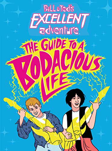 Bill & Ted: Guide to a Bodacious Life