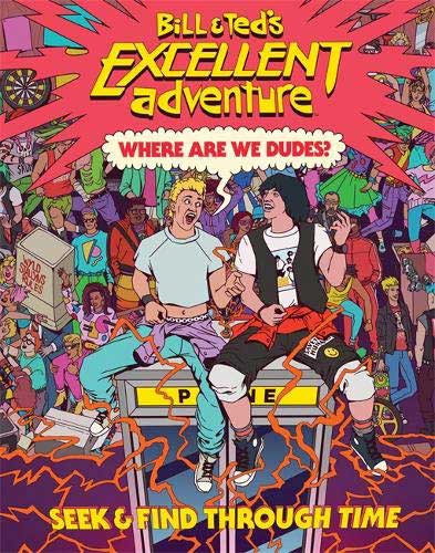 Bill & Ted: Where Are We, Dudes?